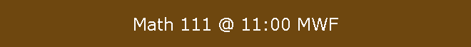 Math 111 @ 11:00 MWF